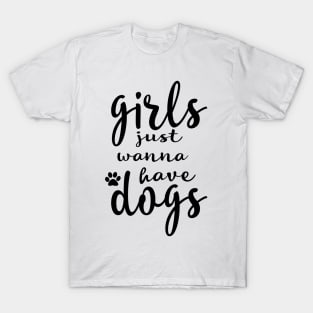 girls just wanna have dogs T-Shirt